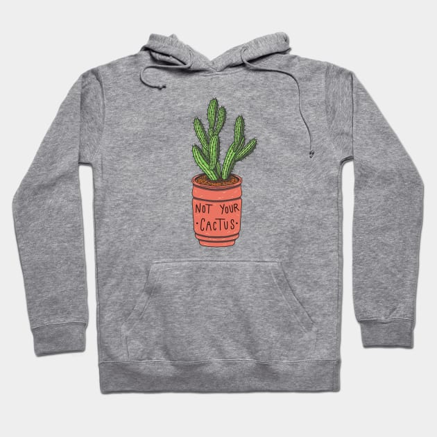 Not your cactus Hoodie by Bioshart